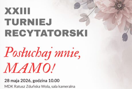 plakat dotyczy Turnieju Recytatorskiego Posłuchaj mnie, mamo, kt&oacute;ry odbędzie się 28 maja