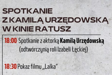 Zapraszamy 9.10 na godz. 18:00 na spotkanie z Kamilą Urzędowską, odtwórczynią roli Izabeli Łęckiej w filmie ,,Lalka" w reżyserii Macieja Kawalskiego.