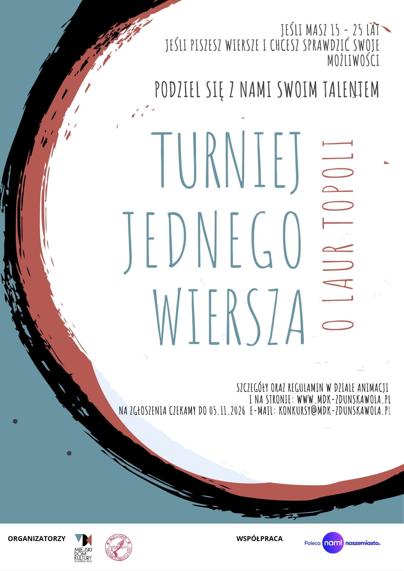 Masz od 15. do 25 lat, mieszkasz w województwie łódzkim i lubisz pisać? A może od dawna tworzysz wiersze, ale jeszcze nie miałeś okazji zaprezentować ich szerszej publiczności? To może być właśnie Twój moment! Miejski Dom Kultury w Zduńskiej Woli oraz Klub Literacki „Topola” zapraszają do udziału w Turnieju Jednego Wiersza „O Laur Topoli”. Konkurs jest skierowany do młodzieży i młodych dorosłych w wieku 15–25 lat. Jego celem jest odkrywanie i promowanie nowych talentów poetyckich. Na Turniej należy przesłać jeden wiersz nigdzie dotąd niepublikowany i nienagradzany, opatrzony godłem (godło to pseudonim, inna nazwa niż nazwisko i imię), z dopiskiem – „Turniej Jednego Wiersza”. Utwory można nadsyłać wyłącznie pocztą elektroniczną w następujący sposób: PLIK 1) Wiersz należy opatrzyć godłem i nadesłać w formie cyfrowej (pliki tekstowe w formacie doc., docx.), jako załącznik do e-maila, o temacie ,,Turniej Jednego Wiersza”, na adres: konkursy@mdk-zdunskawola.pl PLIK 2) Dane autora, tj. – godło, – imię i nazwisko, – rok urodzenia, – adres zamieszkania, – adres e-mail, – telefon kontaktowy. PLIK 3) Należy zamieścić w nim zeskanowane (może być zdjęcie), czytelnie podpisane oświadczenie, które stanowi załącznik do niniejszego Regulaminu. Wyklucza się godła graficzne i rysunkowe! Termin nadsyłania prac upływa 5 listopada 2026 r. Ogłoszenie wyników oraz podsumowanie Turnieju odbędzie się 27 listopada 2026 r. Regulamin możecie pobrać tutaj: REGULAMIN Karta zgłoszenia do pobrania tutaj: KARTA ZGŁOSZENIA Do swojego zgłoszenia dołączcie podpisane oświadczenie Zapoznajcie się z klauzulą informacyjną: KLAUZULA INFORMACYJNA Niezwlekaj! Podziel się własnym słowem i sprawdź, dokąd może zaprowadzić Cię poezja. Jeśli masz swój wiersz - nie chowaj go w szufladzie. Być może właśnie on czeka na swój moment. Organizatorzy: Miejski Dom Kultury w Zduńskiej Woli i Klub Literacki ,,Topola”. Współpraca: naszemiasto.pl
