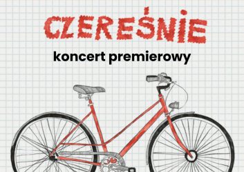 grafika przedstawia czerwony rower na szarym tle. Zaparsza na premierowy koncert zespołu Czereśnie w dniu 25 października o godzinie 18.00