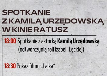 Zapraszamy 9.10 na godz. 18:00 na spotkanie z Kamilą Urzędowską, odtwórczynią roli Izabeli Łęckiej w filmie ,,Lalka" w reżyserii Macieja Kawalskiego.