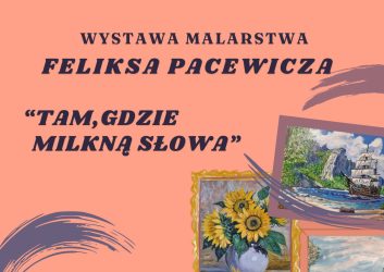 wystawa malarstwa Feliksa Pacewicza w Filii MDK os. Karsznice, 17 kwietnia, godzina 17.00