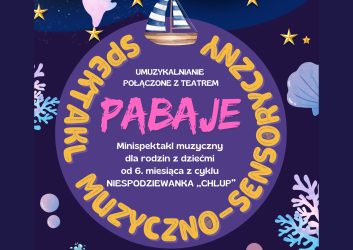 SPEKTAKL MUZYCZNO-SENSORYCZNY PABAJE DLA DZIECI OD 6 MIESIĄCA