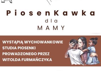 Plakat zaprasza na PiosenKawkę z udziałem wychowanków Studia Piosenki prowadzonego przez Witolda Furmańczyka. 27 maja, godzina 17.00 Kawiarnia Literacka wstęp wolny