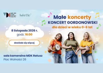 Interaktywny koncert gordonowski dla dzieci w wieku 0-6 lat i ich rodziców Koncert odbędzie się w sali kameralnej MDK Ratusz 8 listopada o godz. 16:00.