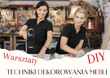 Plakat zaprasza na warsztaty z technik dekorowania mebli, które poprowadzą znane blogerki Ania i Beti czyli Pani to potrafi. Warsztaty odbędą się 28 maja