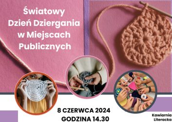 Plakat zaprasza na Światowy Dzień Dziergania w Miejscach Publicznych, który odbędzie się 8 czerwca o godzinie 14.30 w Kawiarni Literackiej MDK Ratusz.